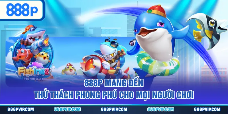 888P mang đến thử thách phong phú cho mọi người chơi