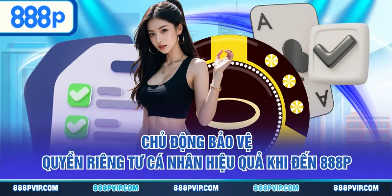 Chủ động bảo vệ quyền riêng tư cá nhân hiệu quả khi đến 888P