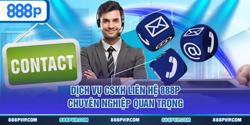 Dịch vụ CSKH liên hệ 888P chuyên nghiệp quan trọn