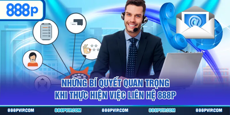 Những bí quyết quan trọng khi thực hiện việc liên hệ 888P