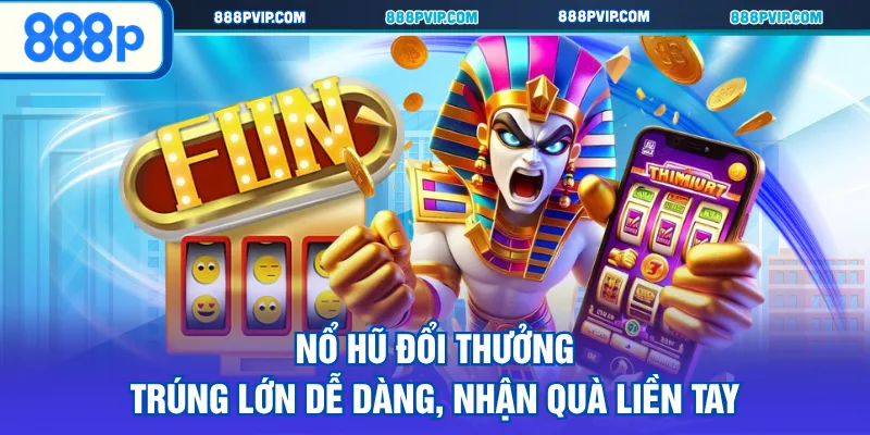 Nổ hũ đổi thưởng